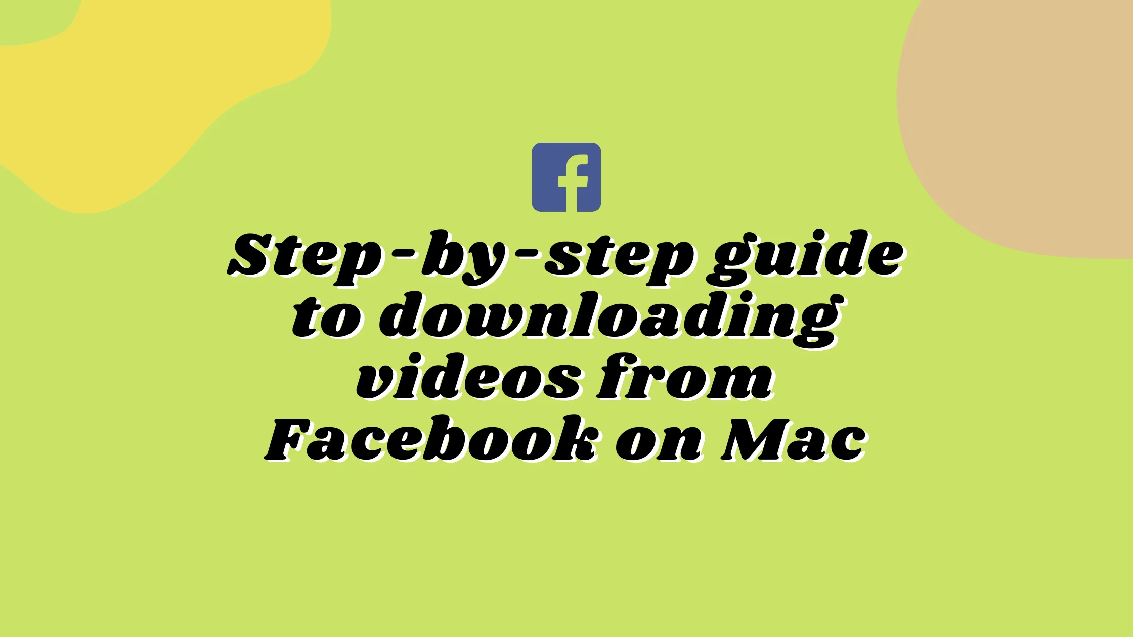 A step-by-step guide to downloading videos from Facebook on Mac