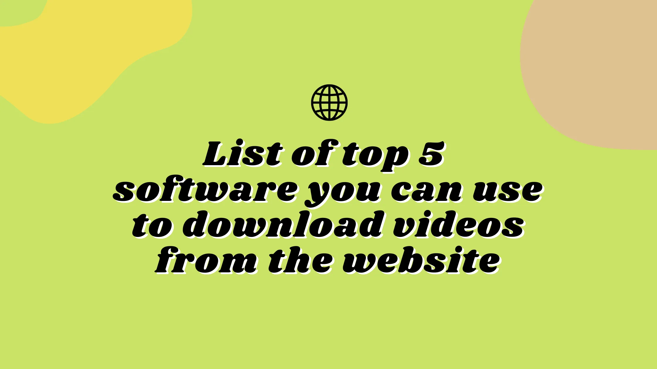 List of top 5 software you can use to download videos from the website