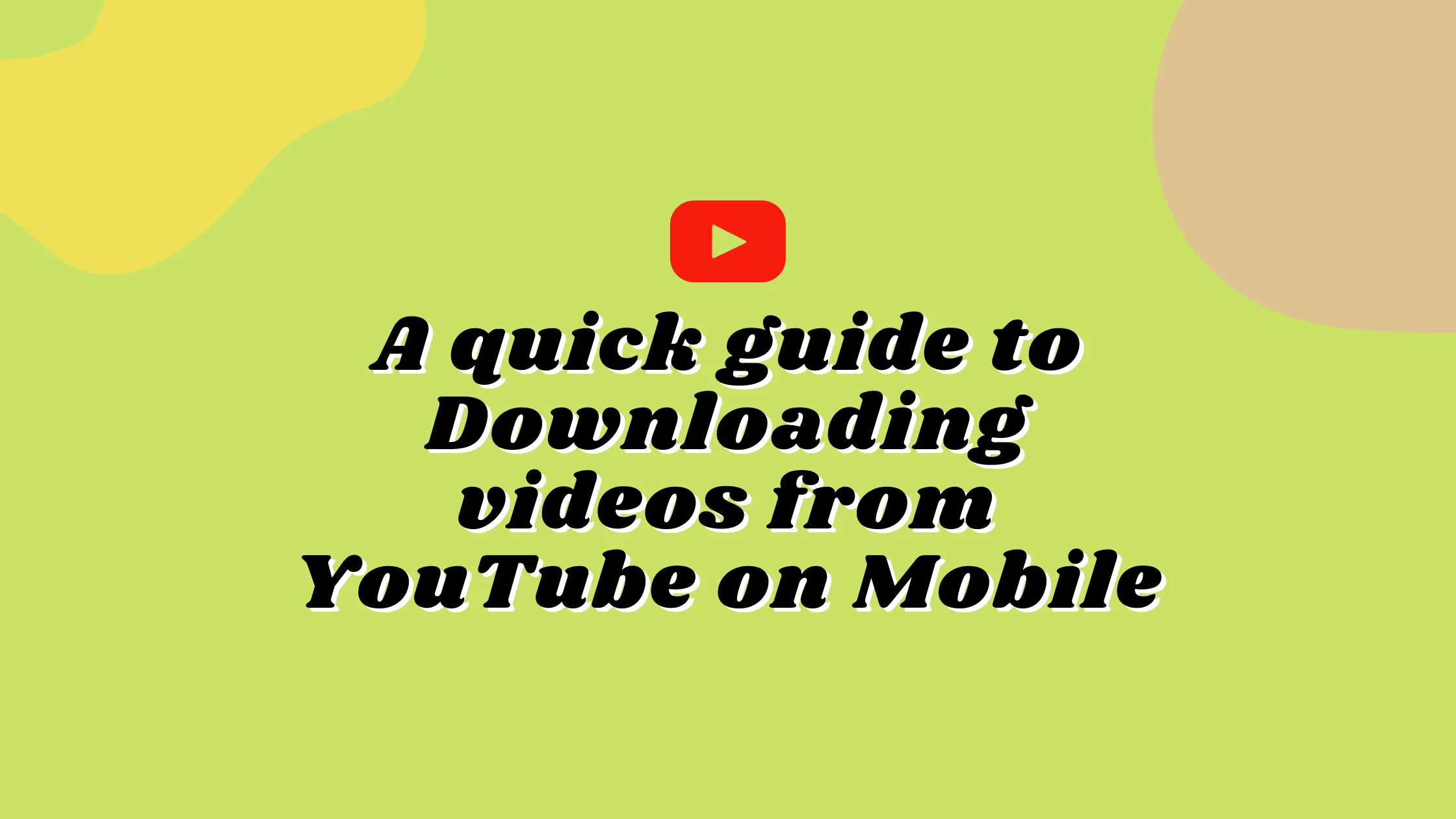A quick guide to downloading videos from YouTube on Mobile