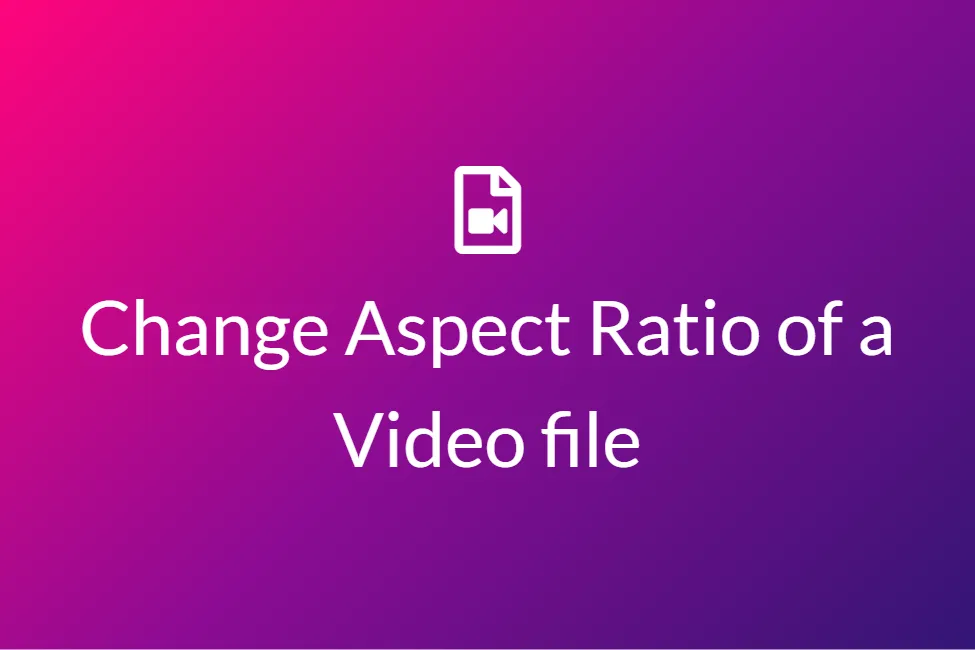 How to change the Aspect Ratio of a Video