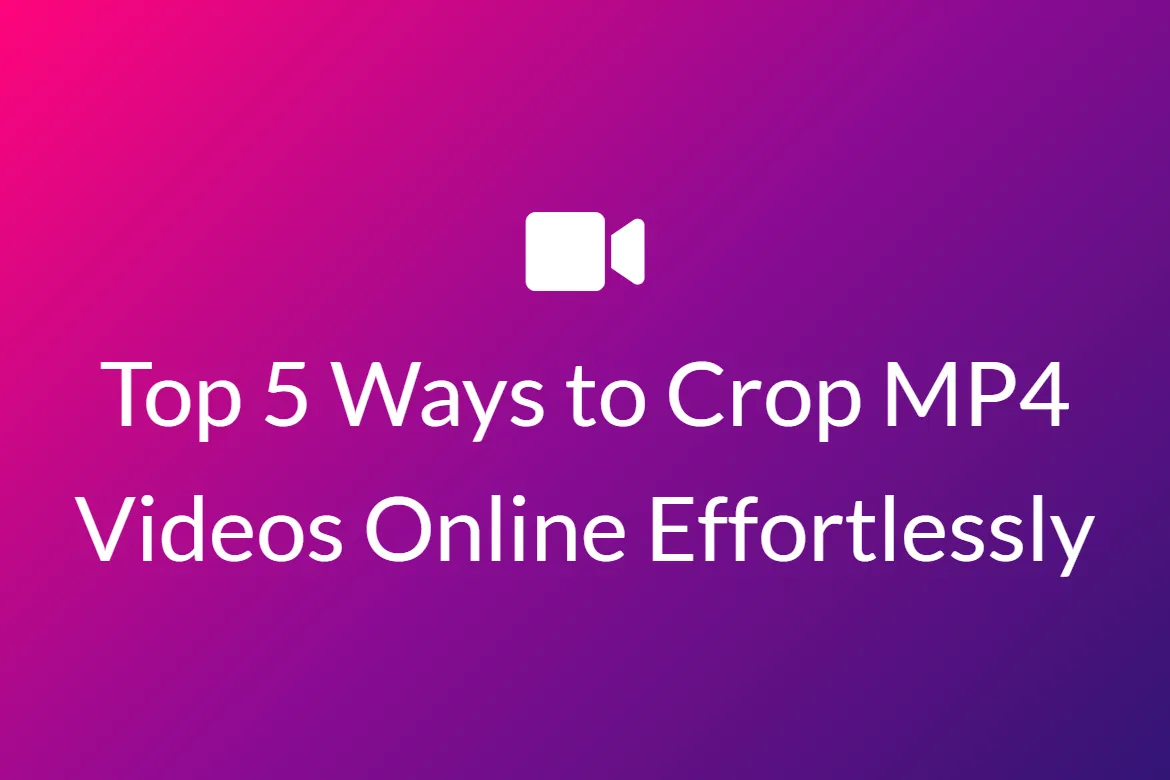 Top 5 Ways to Crop MP4 Videos Online Effortlessly